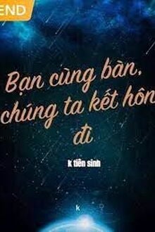 Bạn Cùng Bàn Chúng Ta Kết Hôn Đi